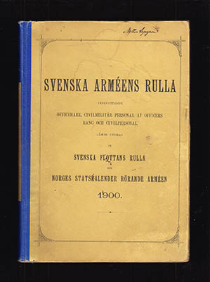 Svenska Arméns Rulla. Innefattande officerare, civilmilitär personal af officers rang och civilpersonal jämte utdrag ur Svenska flottans rulla och Norges statskalender rörande armén 1900