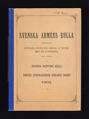 Svenska Arméns Rulla. Innefattande officerare, civilmilitär personal af officers rang och civilpersonal jämte utdrag ur Svenska flottans rulla och Norges statskalender rörande armén 1904