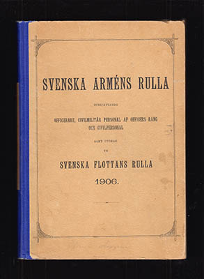 Svenska Arméns Rulla. Innefattande officerare, civilmilitär personal af officers rang och civilpersonal jämte utdrag ur Svenska flottans rulla och Norges statskalender rörande armén 1906