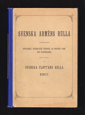 Svenska Arméns Rulla. Innefattande officerare, civilmilitär personal af officers rang och civilpersonal jämte utdrag ur Svenska flottans rulla och Norges statskalender rörande armén 1907