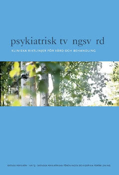 Svenska Psykiatriska Föreningen : Psykiatrisk tvångsvård : Kliniska riktlinjer för vård och behandling