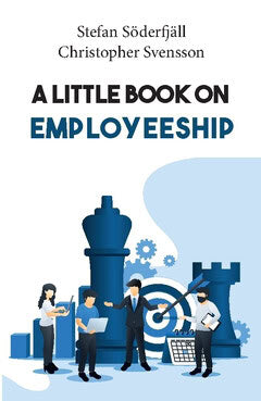 Svensson, Christopher ; Söderfjäll, Stefan : A little book on employeeship