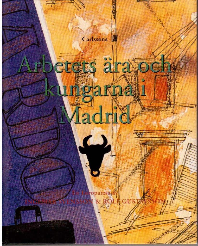 Svensson, Ingemar (text) ; Gustavsson, Rolf (bild) : Arbetets ära och kungarna i Madrid. En Europaresa