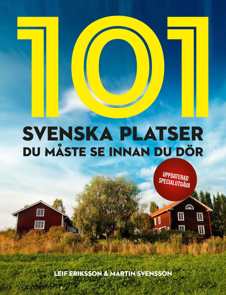 Svensson, Martin ; Eriksson, Leif : 101 svenska platser du måste se innan du dör