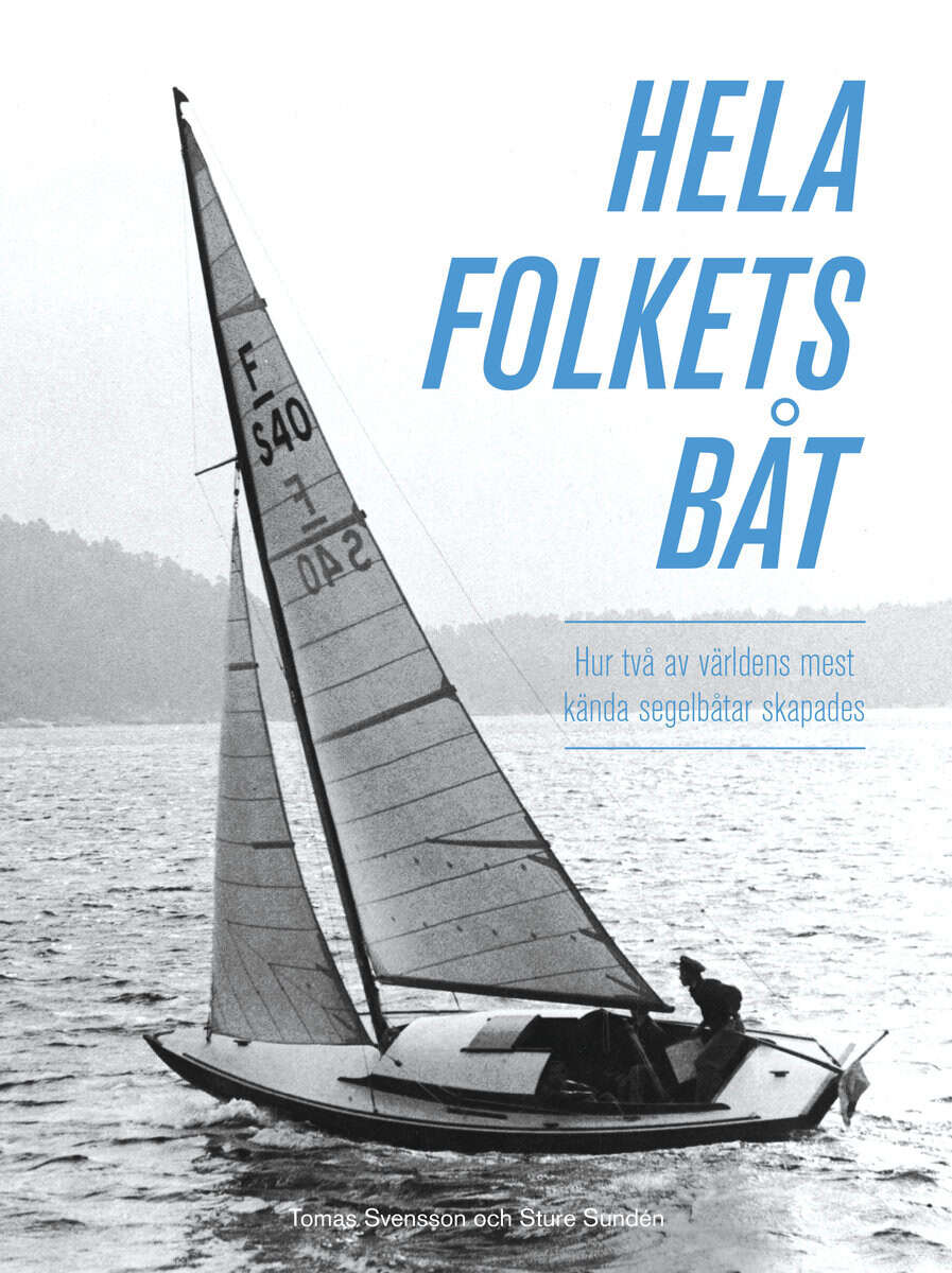 Svensson, Tomas ; Sundén, Sture : Hela folkets båt : hur två av världens mest kända segelbåtar skapades