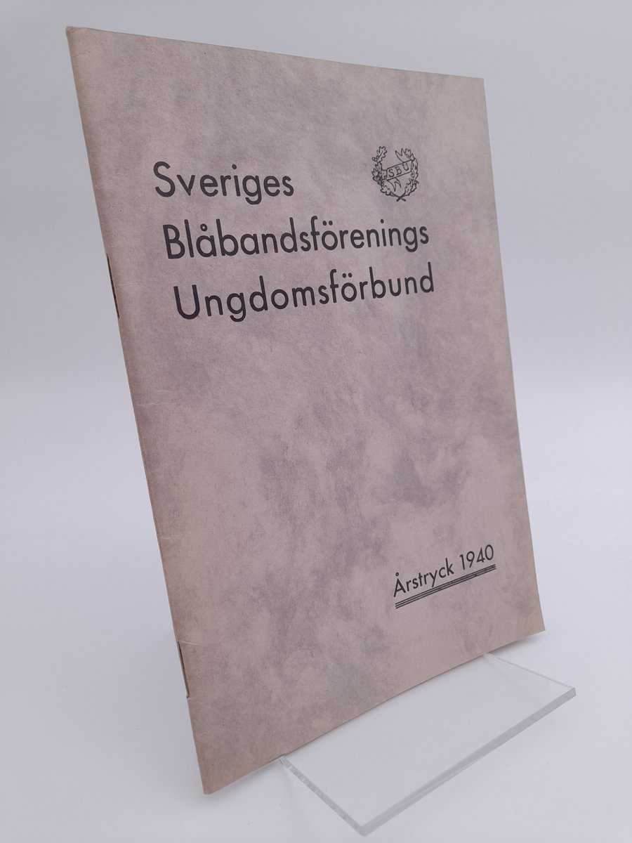 Sveriges Blåbandsförenings Ungdomsförbund : Sveriges Blåbandsförenings Ungdomsförbunds Årsmöte i Enköping onsdagen den 26 juni 1940