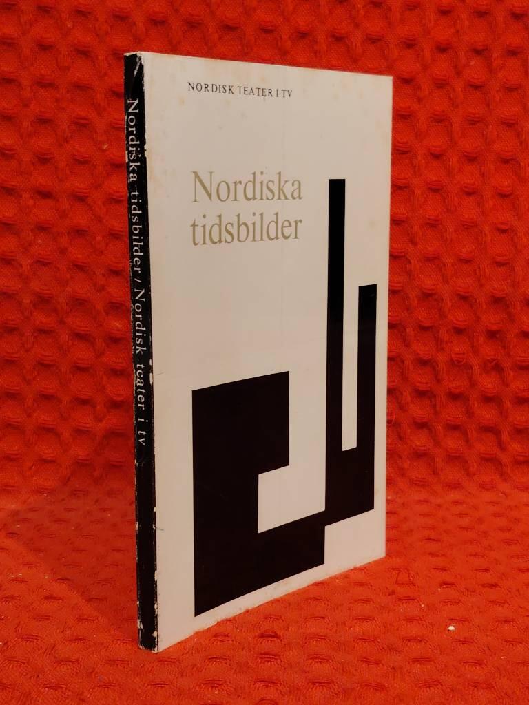 Sveriges radio, Danmarks radio, Finlands Rundradio, Nor... : Nordiska tidsbilder - Nordisk teater I tv