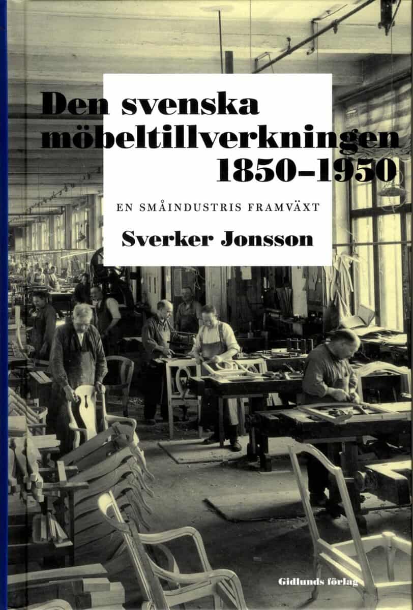 Sverker Jonsson : Den svenska möbeltillverkningen 1850-1950 : en småindustris framväxt