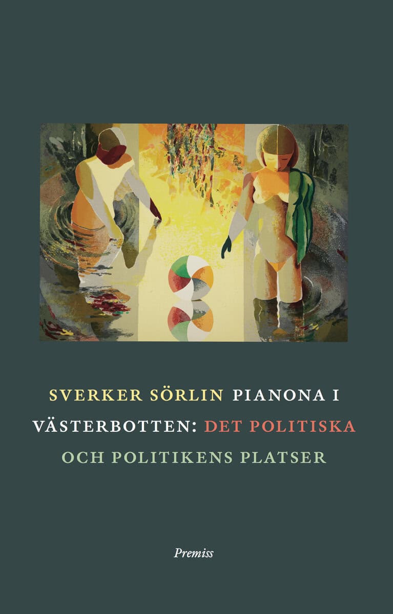 Sverker Sörlin : Pianona i Västerbotten : det politiska och politikens platser