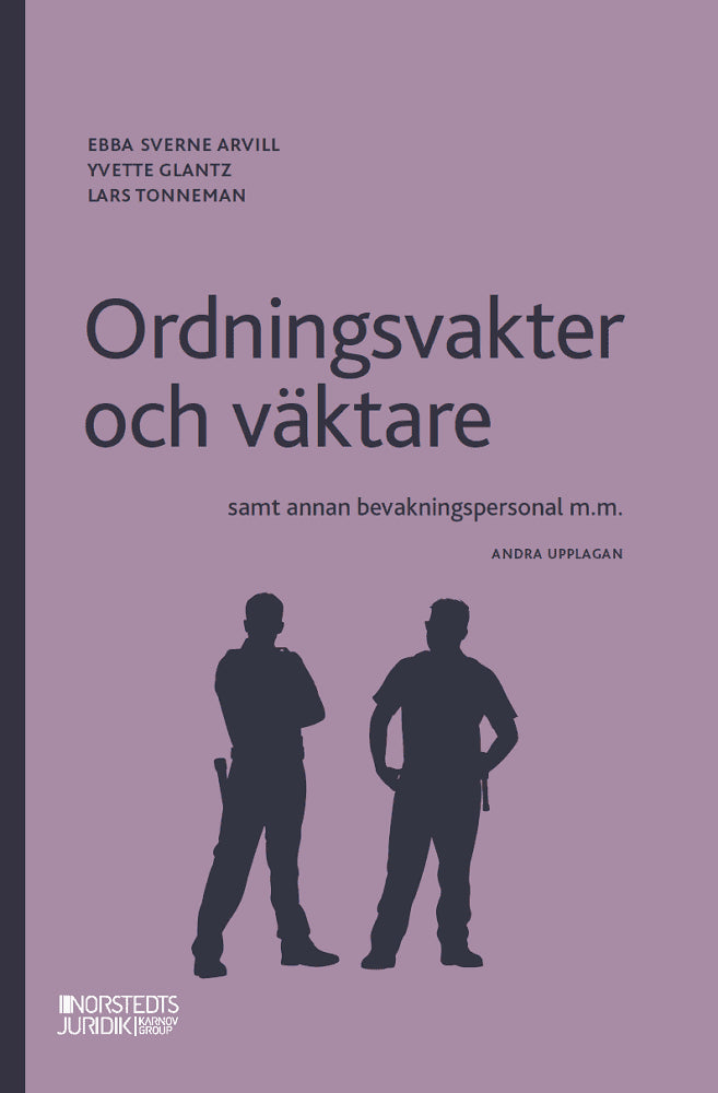 Sverne Arvill, Ebba ; Glantz, Yvette ; Tonneman, Lars : Ordningsvakter och väktare : samt annan bevakningspersonal m.m.