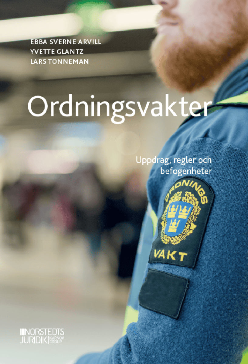 Sverne Arvill, Ebba ; Glantz, Yvette ; Tonneman, Lars : Ordningsvakter : uppdrag, regler och befogenheter