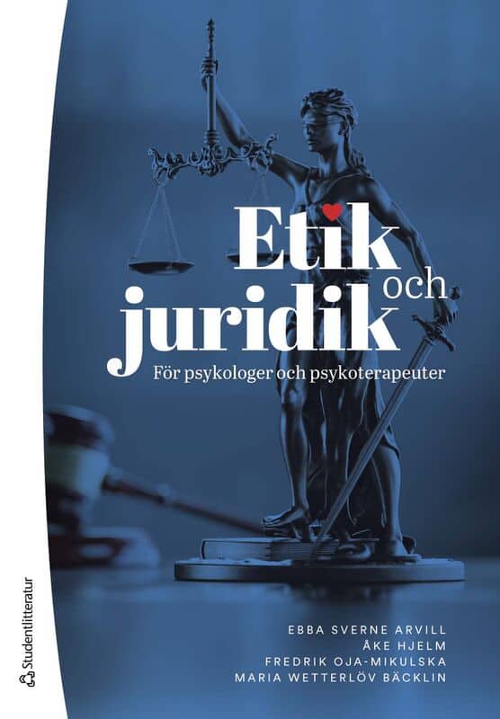 Sverne Arvill, Ebba ; Hjelm, Åke ; Oja-Mikulska, Fredrik ; Wetterlöv Bäcklin, Maria : Etik och juridik för psykologer och psykoterapeuter