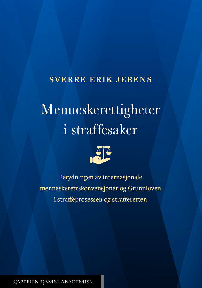 Sverre Erik Jebens : Menneskerettigheter i straffesaker : betydningen av internasjonale menneske rettskonvensjoner og Grunnloven i straffe prosessen og strafferetten