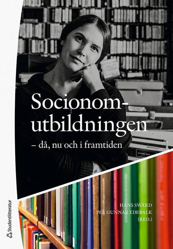 Swärd, Hans ; Edebalk, Per Gunnar ; Andersson, Janicke ; Eriksson, Helena ; Hübner, Lena ; Högdin, Sara ; Kristiansen, Arne ; Nygren, Lennart ; Ouis, Pernilla ; Piuva, Katarina ; Svensson, Kerstin ; Thörn, Kerstin ; Wadensjö, Eskil : Socionomutbildningen