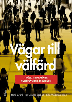Swärd, Hans ; Edebalk, Per Gunnar ; Wadensjö (red.), Eskil : Vägar till välfärd