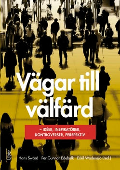 Swärd, Hans ; Edebalk, Per Gunnar ; Wadensjö (red.), Eskil : Vägar till välfärd