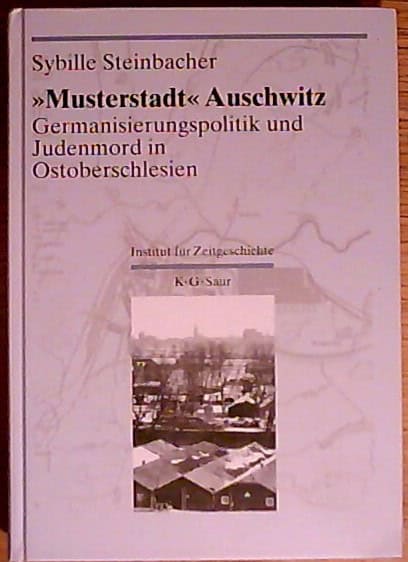 Sybille Steinbacher : Musterstadt Auschwitz, Germanisierungspolitik und Judenmord in Ostoberschlesien