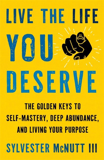 Sylvester McNutt III : Live the Life You Deserve