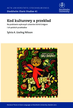 Sylvia A. Liseling Nilsson : Kod kulturowy a przekład : na podstawie wybranych utworów Astrid Lindgren i ich polskich przekładów = The cultural code and translation : the case of selected works by Astrid Lindgren into Polish