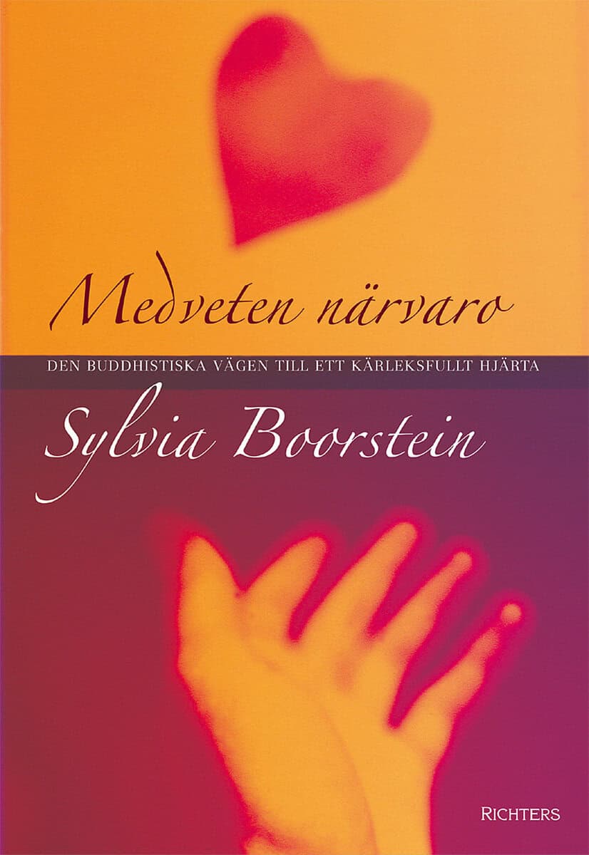 Sylvia Boorstein : Medveten närvaro : den buddhistiska vägen till kärleksfullt hjärta