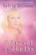 Sylvia Browne : If You Could See What I See