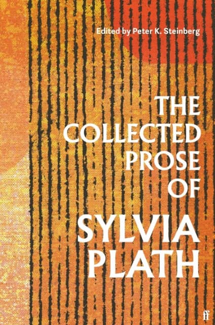 Sylvia Plath : The Collected Prose of Sylvia Plath