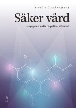Synnöve Ödegård : Säker vård : nya perspektiv på patientsäkerhet