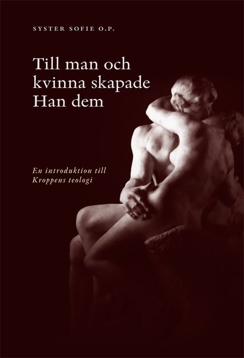Syster Sofie O.P. : Till man och kvinna skapade han dem : en introduktion till kroppens teologi