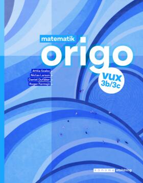 Szabo, Attila ; Larson, Niclas ; Dufåker, Daniel ; Fermsjö, Roger : Matematik Origo 3b/3c vux, upplaga 2
