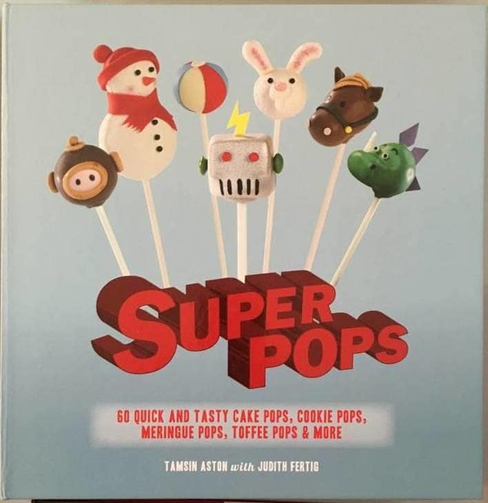T Aston ; J Fertig : Super Pops - 60 quick and tasty cake pops, cookie pops, meringue pos, toffee pops & more