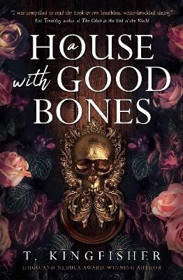 T. Kingfisher : A House With Good Bones