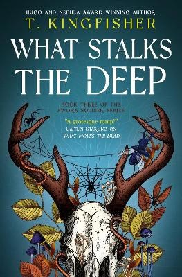 T. Kingfisher : Sworn Soldier - What Stalks the Deep