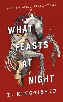 T Kingfisher : What Feasts at Night