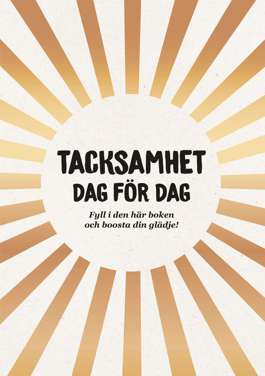 Tacksamhet dag för dag : fyll i den här boken och boosta din glädje
