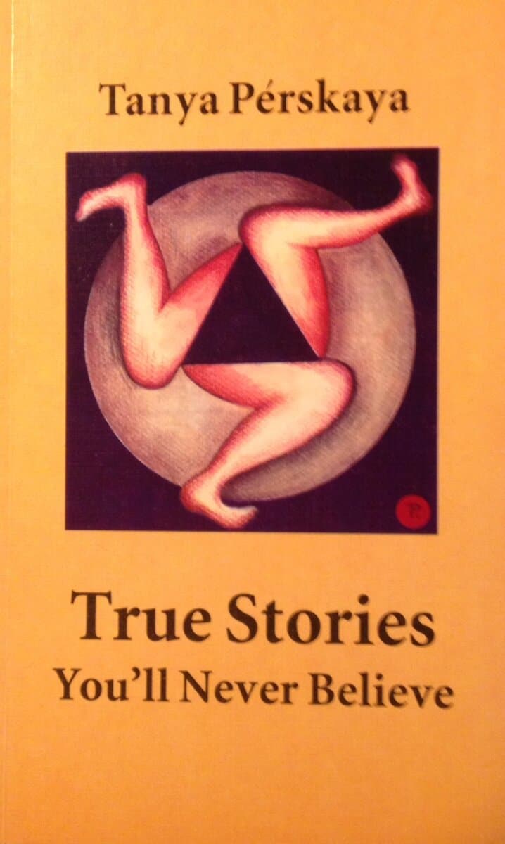 Tanja Perskaja : True Stories You'll Never Believe