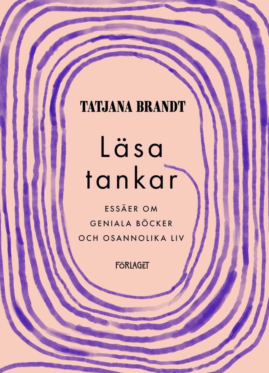 Tatjana Brandt : Läsa tankar : essäer om geniala böcker och osannolika liv