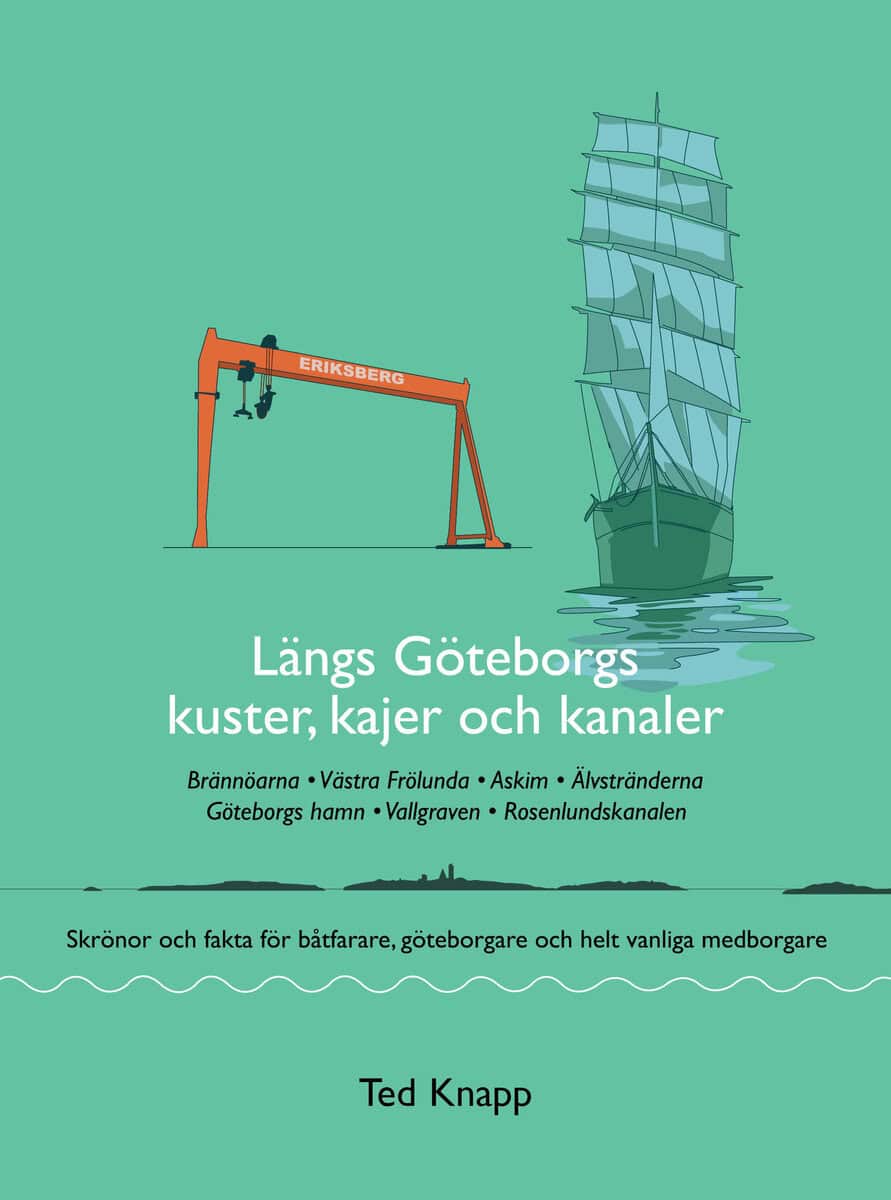 Ted Knapp : Längs Göteborgs kuster, kajer och kanaler : skrönor och fakta för båtfarare, göteborgare och helt vanliga medborgare