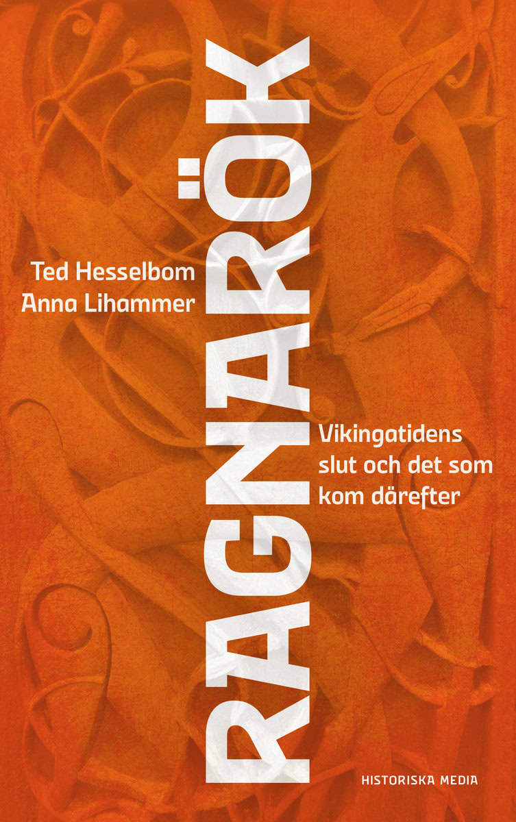 Hesselbom, Ted ; Lihammer, Anna : Ragnarök : Vikingatidens slut och det som kom därefter