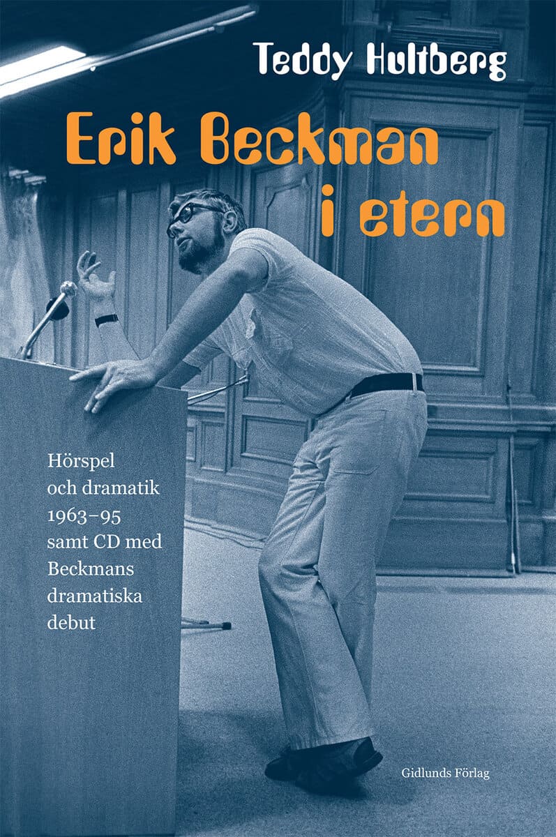 Teddy Hultberg : Erik Beckman i etern : hörspel och dramatik 1963-95 samt CD med Beckmans dramatiska debut