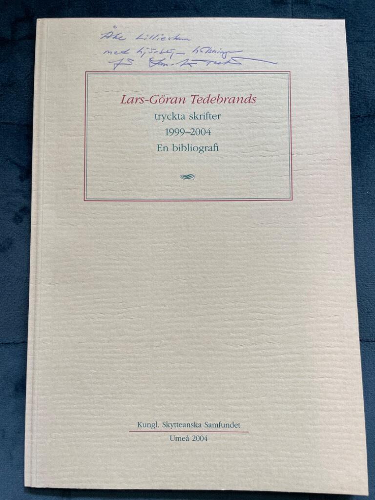 Tedebrand, Lars-Göran ; Jacobsson, Roger ; Kungl. Skytteanska samfundet : Lars-Göran Tedebrands tryckta skrifter 1999-2004