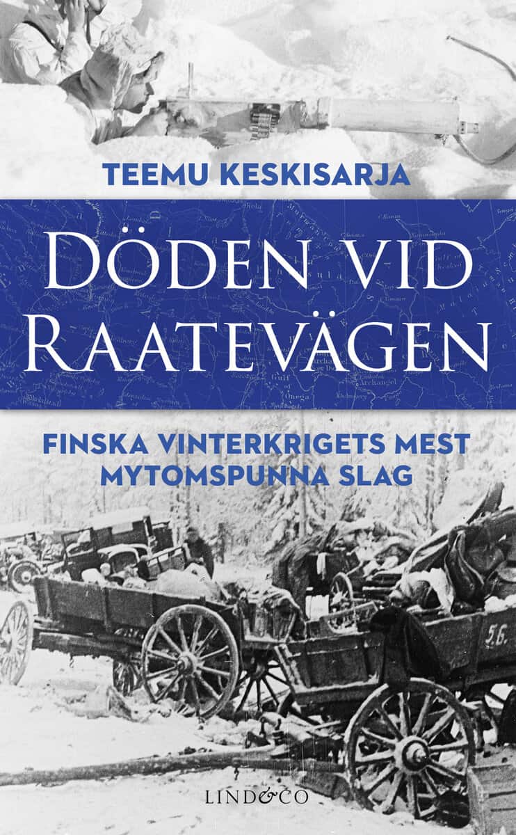 Teemu Keskisarja : Döden vid Raatevägen : Finska vinterkrigets mest mytomspunna slag