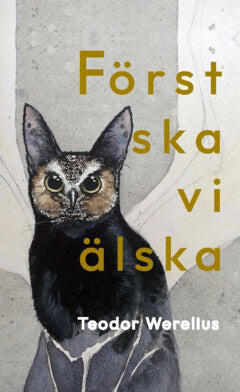 Teodor Werelius : Först ska vi älska