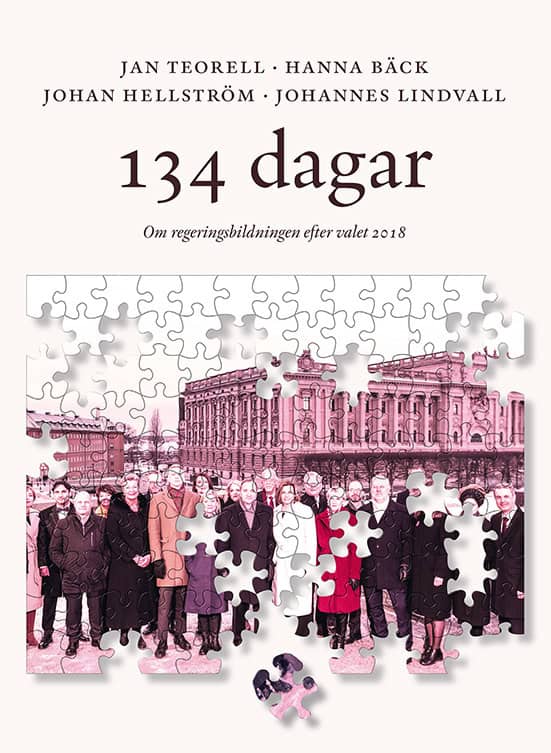 Teorell, Jan ; Bäck, Hanna ; Hellström, Johan ; Lindvall, Johannes : 134 dagar : om regeringsbildningen efter valet 2018