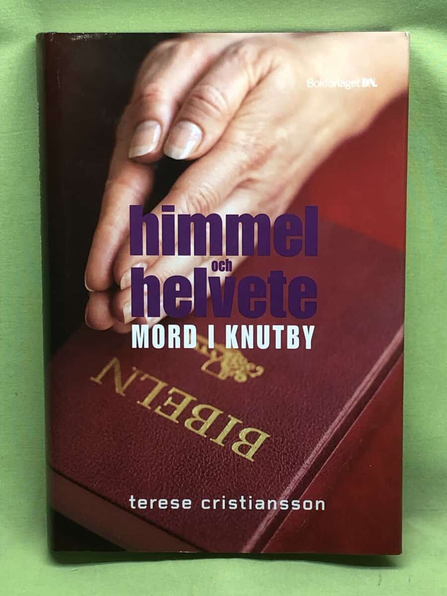 Terese Christiansson : Himmel & helvete - Mord i Knutby