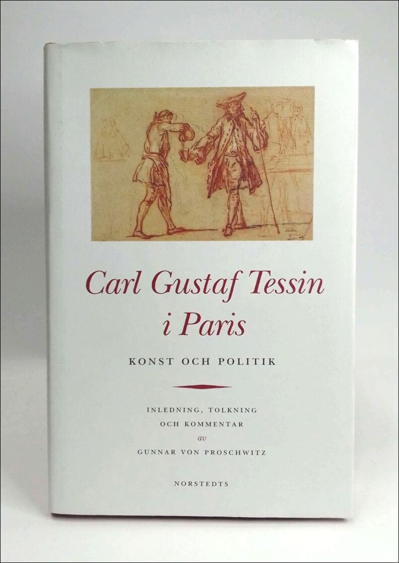 Tessin, Carl Gustaf ; Proschwitz, Gunnar von (inl.) : Carl Gustaf Tessin i Paris