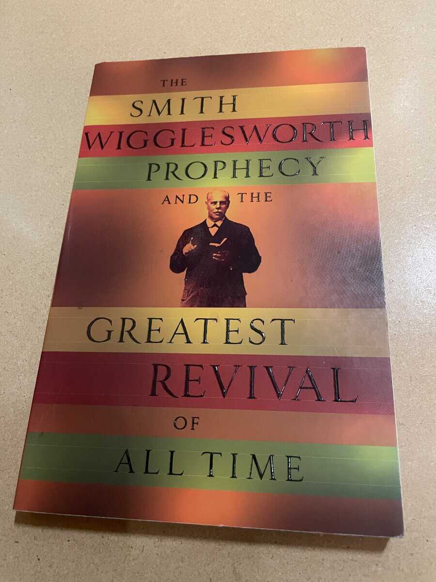 The Smith Wigglesworth Prophecy and the Greatest Revival of All Time