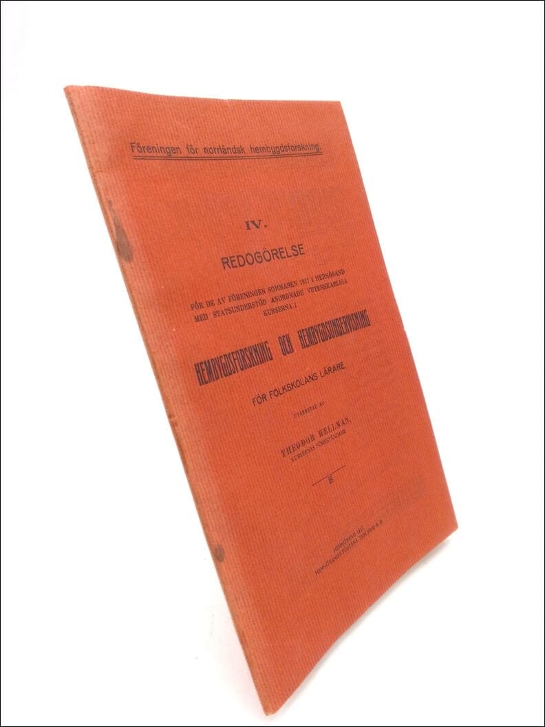 Theodor Hellman : IV. Redogörelse för de av föreningen sommaren 1917 i Hernösand med statsunderstöd anordnade vetenskapliga kurserna i hembygdsforskning och hembygdsundervisning