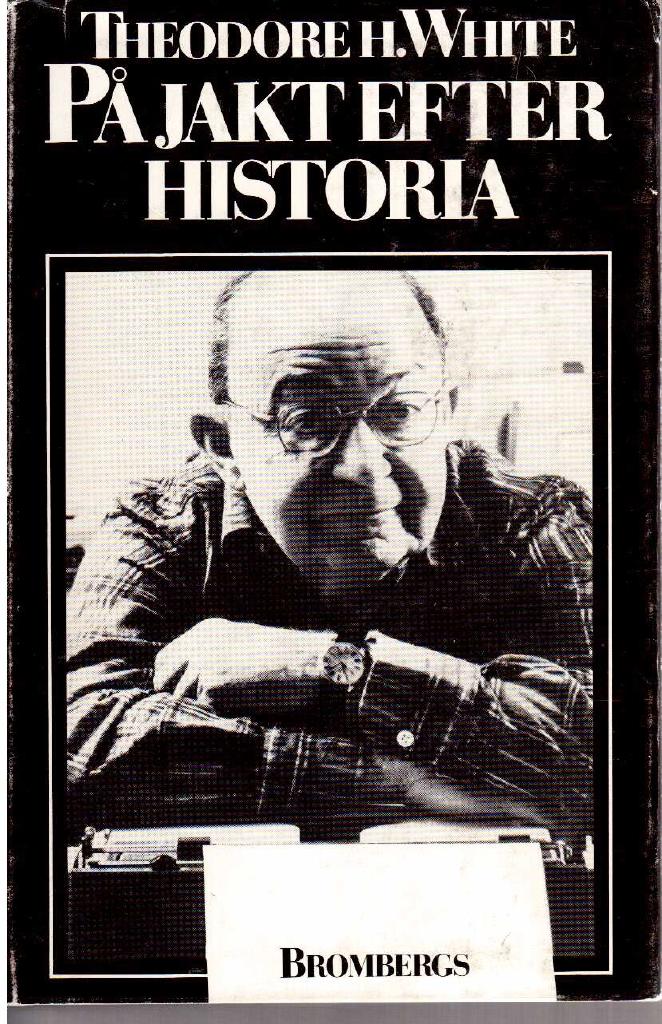 Theodore H. White : På jakt efter historia