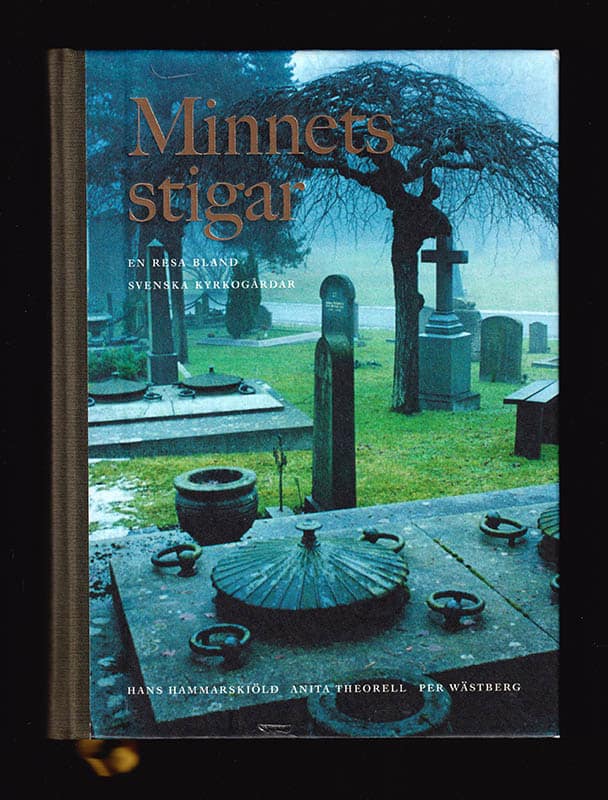 Theorell, Anita ; Wästberg, Per ; Hammarskiöld, Hans : Minnets stigar. En resa bland svenska kyrkogårdar