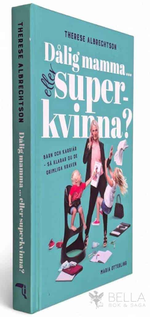 Therese Albrechtson : Dålig mamma eller superkvinna?